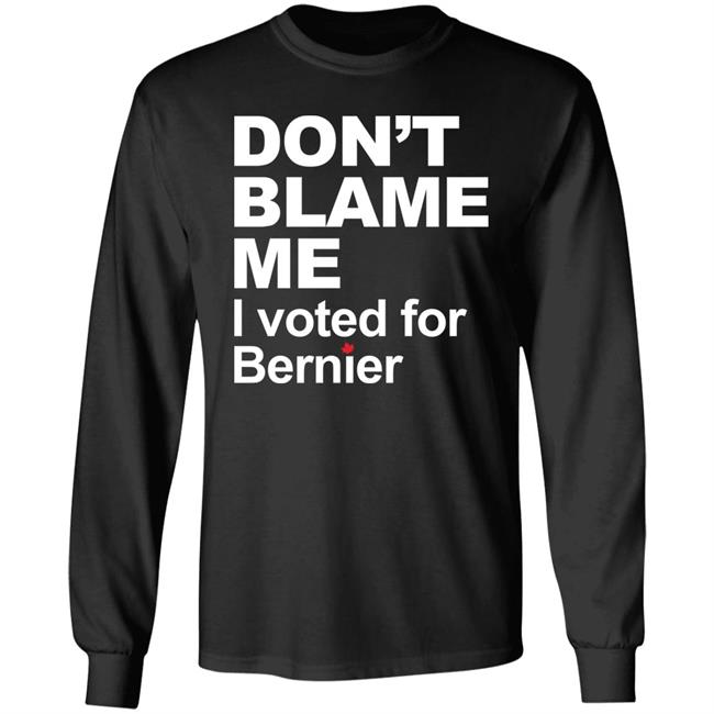 Don’t Blame Me I Voted For Bernier Shirt Maxime Bernier