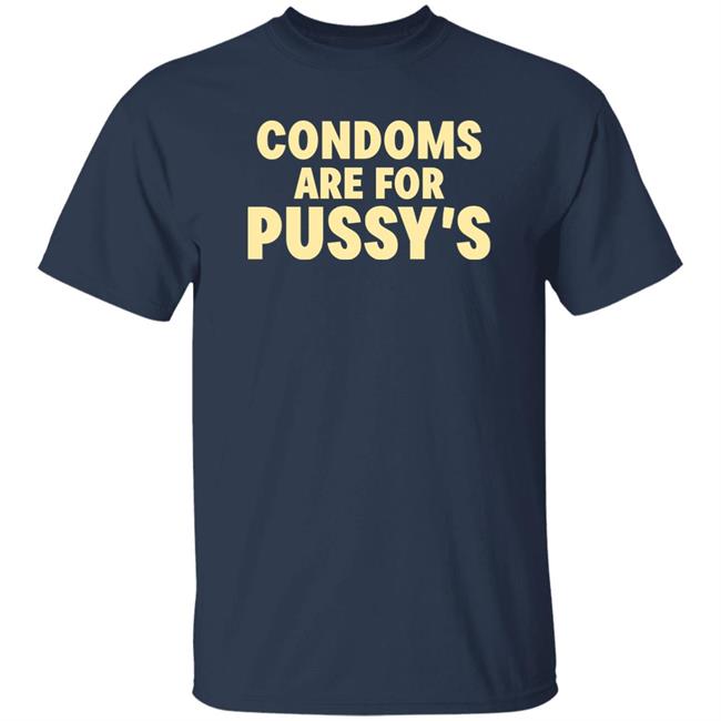 Brandon Buckingham Condoms Are For Pussy's Shirt