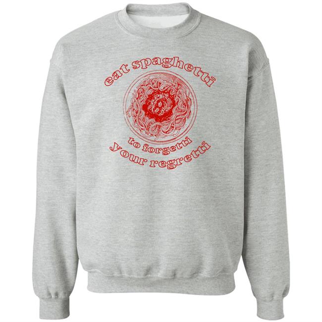 Eat Spaghetti To Forgetti Your Regretti Shirt Shirts That Go Hard