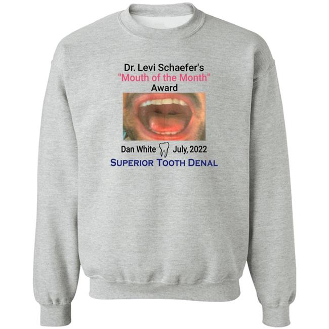 Dr Levi Schaefer's Mouth Of The Month Award Dan White Shirt Mouth Of The Month Award Dan White July 2022 Superior Tooth Dental Shirt