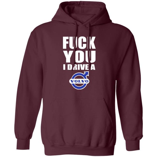 Shirts With Threatening Auras Fuck You I Drive A Volvo Shirt