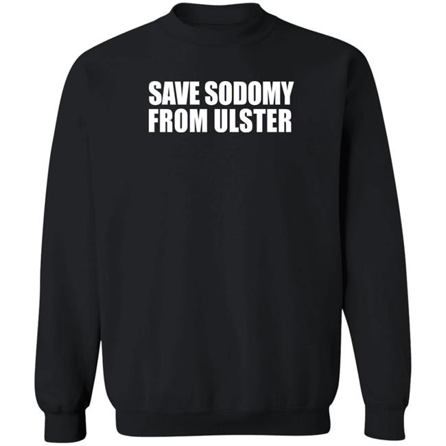 Save Sodomy From Ulster Shirt Thatmattyh