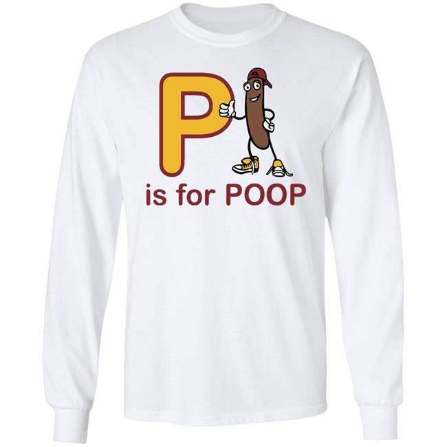 Shirts With Threatening Auras P Is For Poop Shirt Shirts