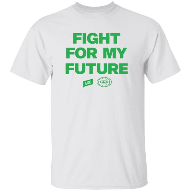 Aoc Merch Fight For My Future Shirt