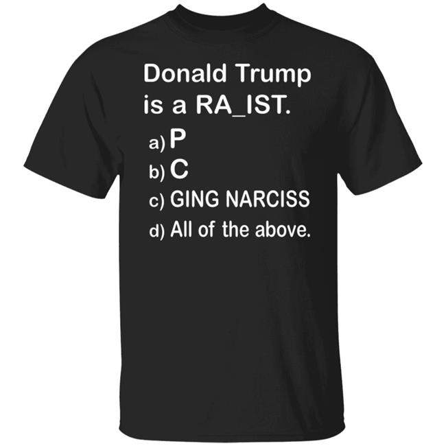 Donald Trump Is A Ra_Ist Shirt