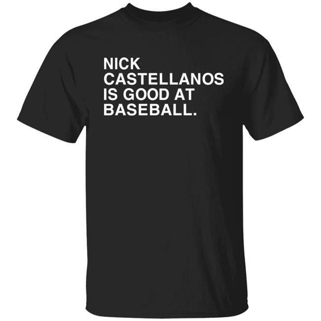 Nick Castellanos Is Good At Baseball Shirt