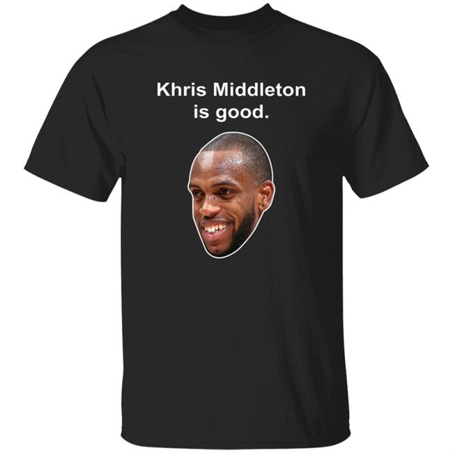 Khris Middleton Is Good Shirt