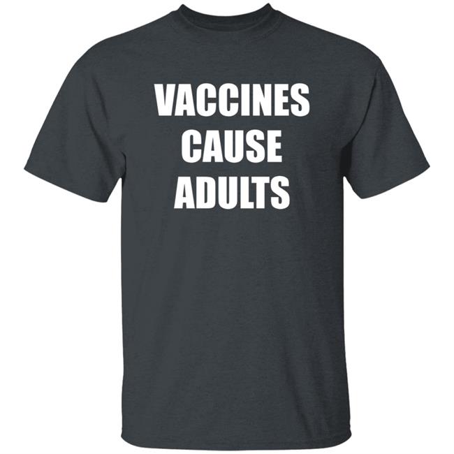 Vaccines Cause Adults Shirt