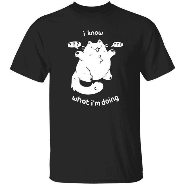 I Know What I'm Doing Shirt
