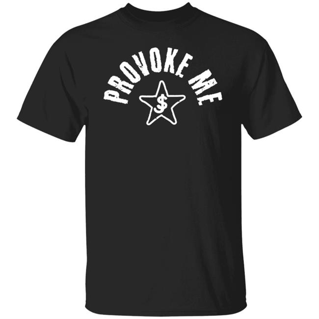 Provoke Me Shirt