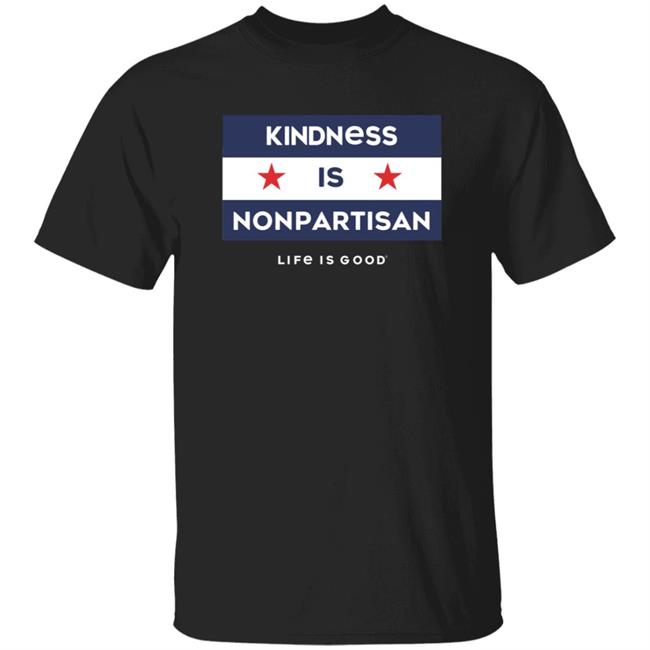 Kindness Is Nonpartisan Life Is Good Shirt