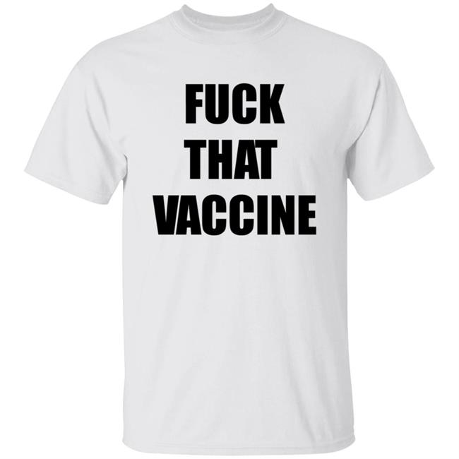 Fuck That Vaccine T Shirt