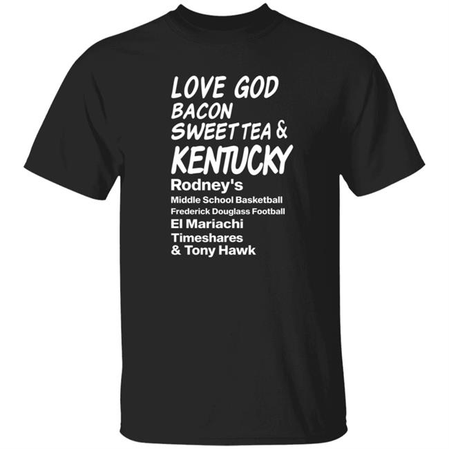 Love God Bacon Sweet Tea & Kentucky Shirt