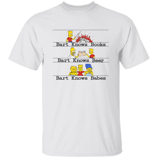 Bart Knows Books Bart Knows Beer Bart Knows Babes Shirt