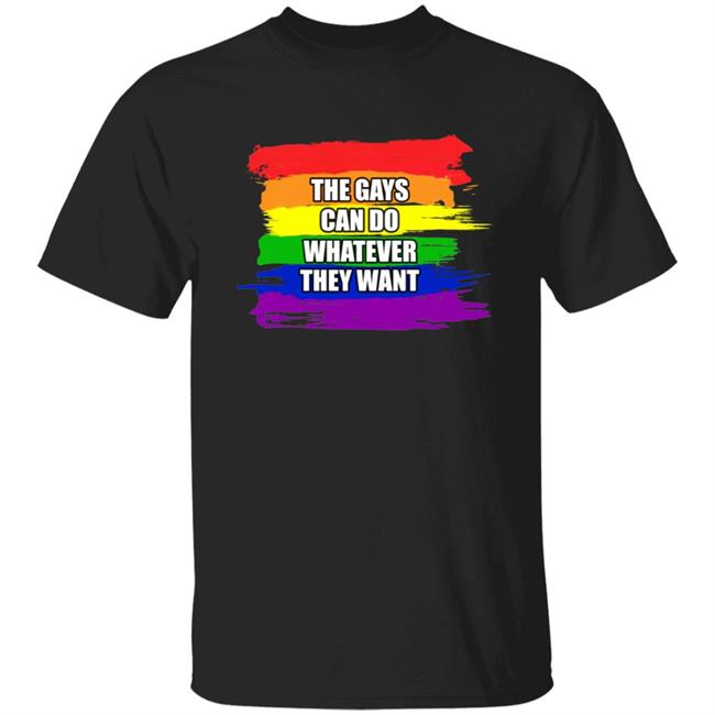The Gays Can Do Whatever They Want Shirt