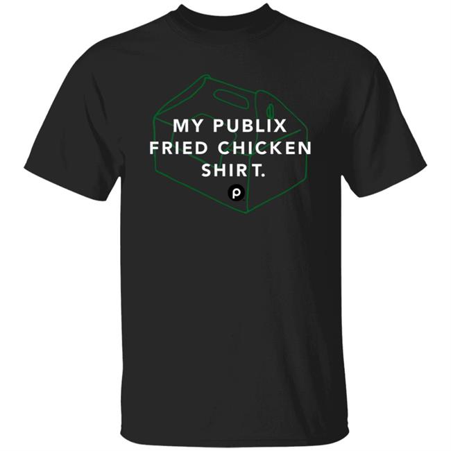 My Publix Fried Chicken Shirt