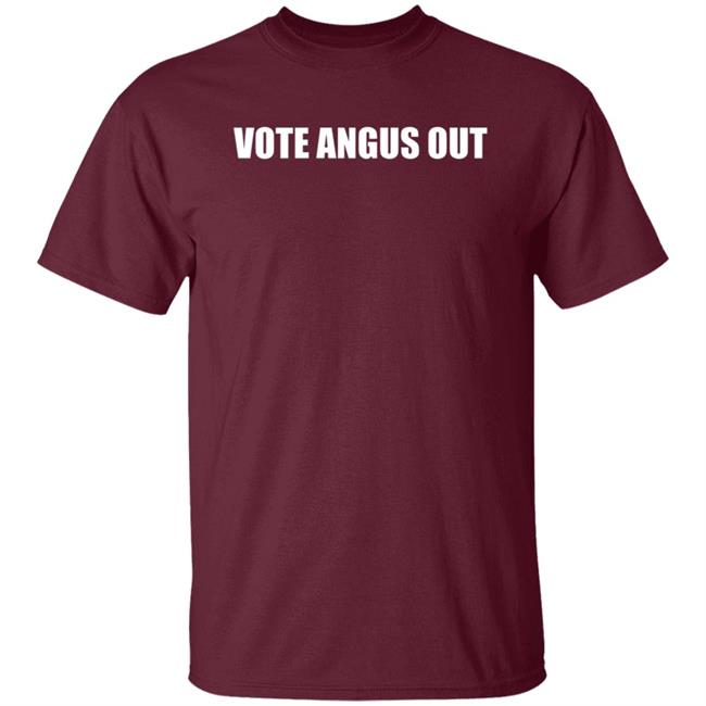 Vote Angus Out Shirt Vote Angus Out Shirt