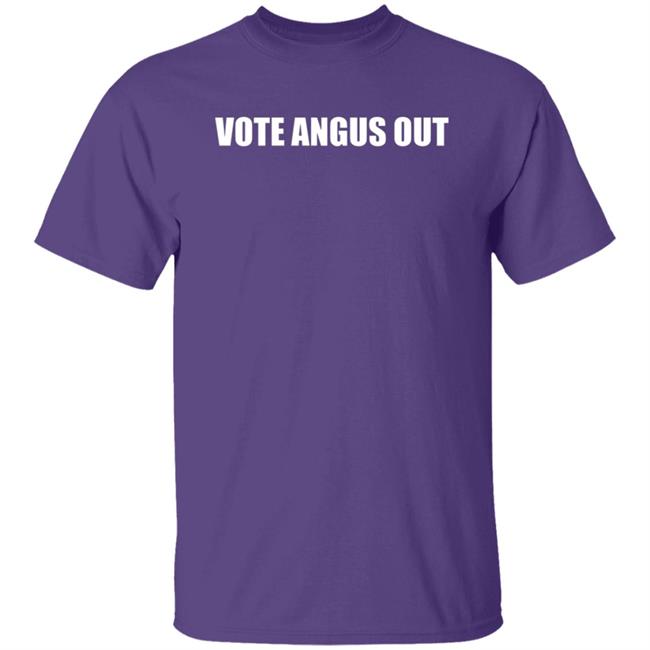 Vote Angus Out Shirt Vote Angus Out Shirt