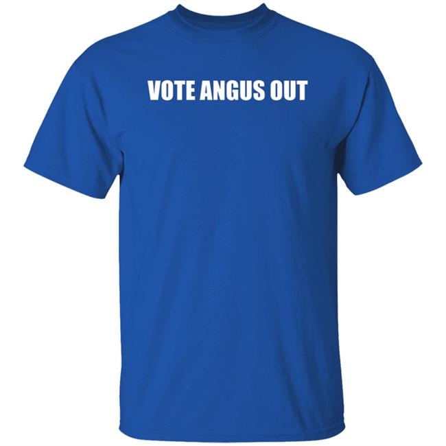 Vote Angus Out Shirt Vote Angus Out Shirt