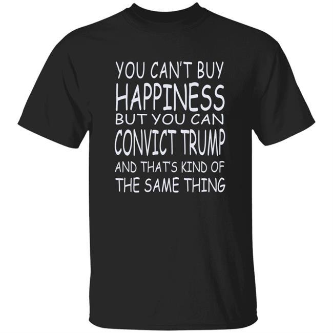 You Can't Buy Happiness But You Can Buy Convict Trump Shirt