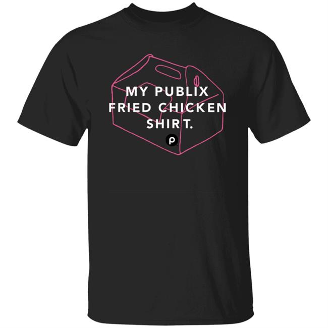 My Publix Fried Chicken t Shirt