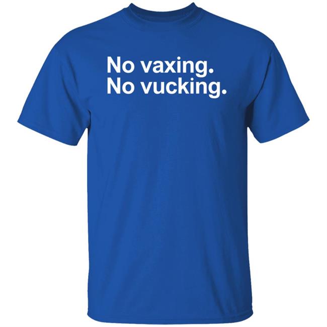 No Vaxing No Vucking Shirt