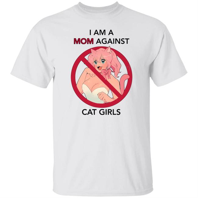 I Am A Mom Against Cat Girls Shirt