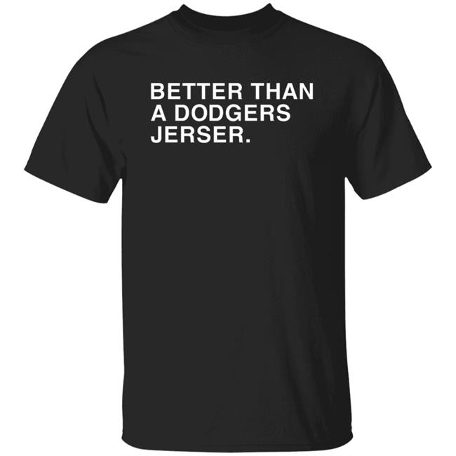 Better Than A Dodgers Jersey Shirt
