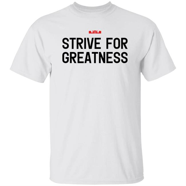 Strive For Greatness Shirt
