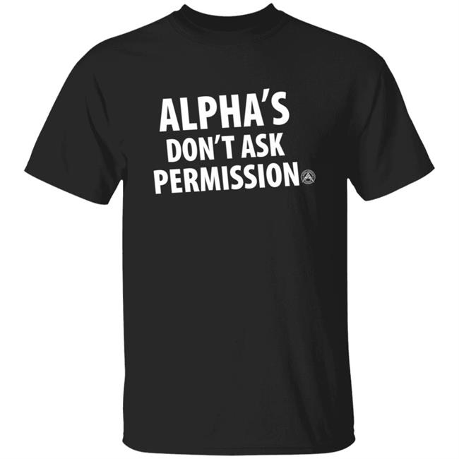 Alpha's Don't Ask Permission Shirt Alphaamerican Merch Alpha's Don't Ask Permission Shirt