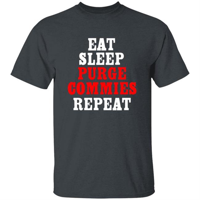 Eat Sleep Purge Commies Repeat Shirt Eat Sleep Purge Commies Repeat Shirt