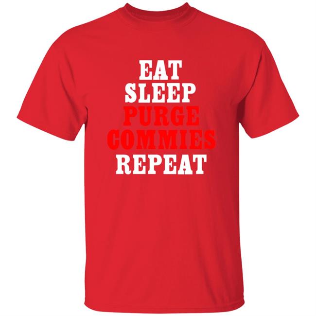 Eat Sleep Purge Commies Repeat Shirt Eat Sleep Purge Commies Repeat Shirt
