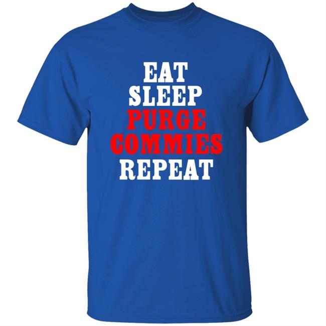 Eat Sleep Purge Commies Repeat Shirt Eat Sleep Purge Commies Repeat Shirt