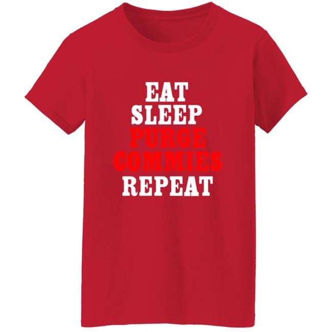 Eat Sleep Purge Commies Repeat Shirt Eat Sleep Purge Commies Repeat Shirt
