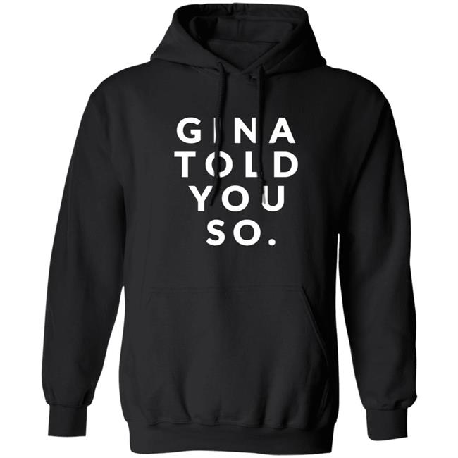 Gina Told You So Shirt Gina Told You So Shirt
