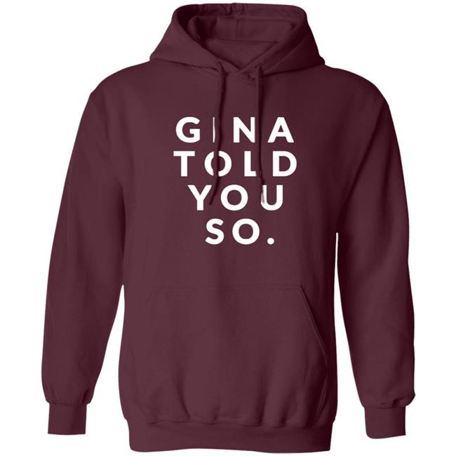 Gina Told You So Shirt Gina Told You So Shirt