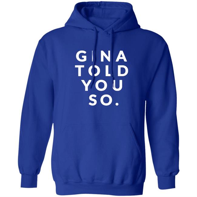 Gina Told You So Shirt Gina Told You So Shirt