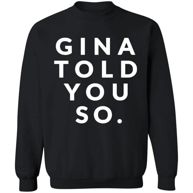 Gina Told You So Shirt Gina Told You So Shirt
