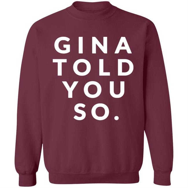 Gina Told You So Shirt Gina Told You So Shirt