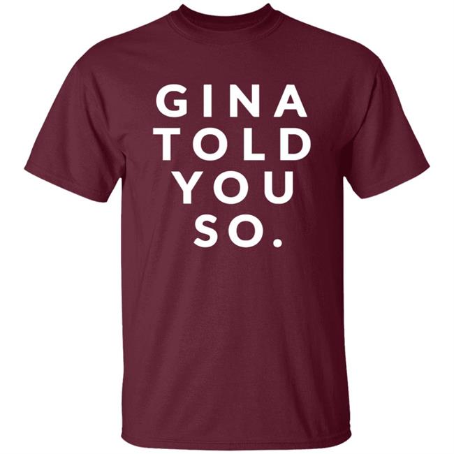 Gina Told You So Shirt Gina Told You So Shirt