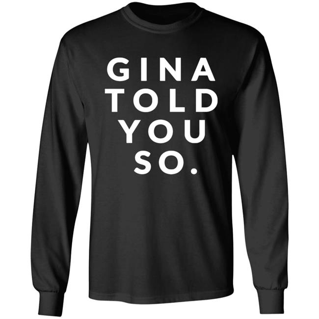 Gina Told You So Shirt Gina Told You So Shirt