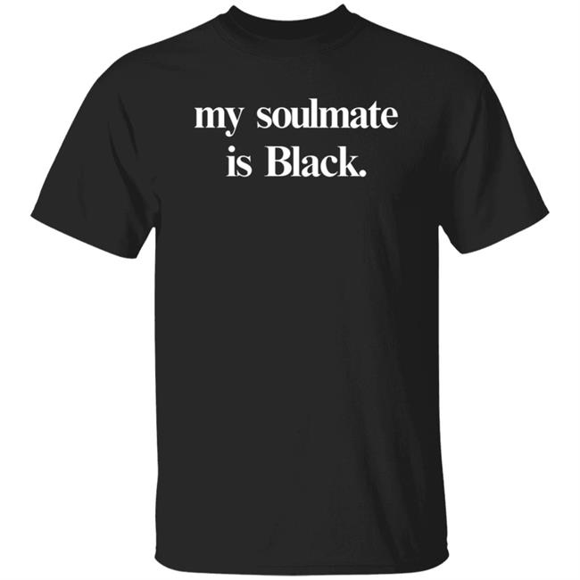 My Soulmate is Black shirt