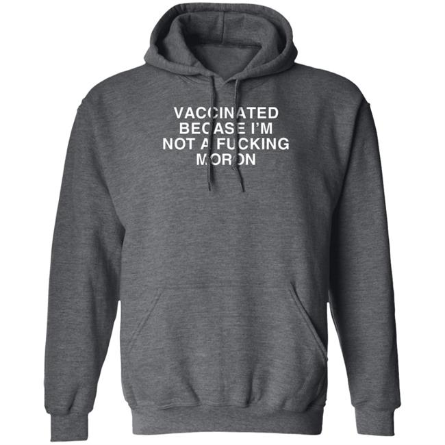 Vaccinated Because Im Not A Moron Shirt Vaccinated Because Im Not A Moron Shirt