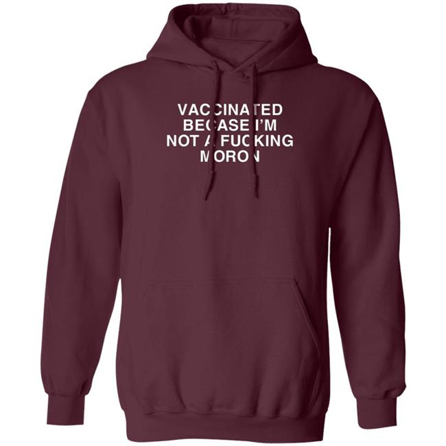 Vaccinated Because Im Not A Moron Shirt Vaccinated Because Im Not A Moron Shirt