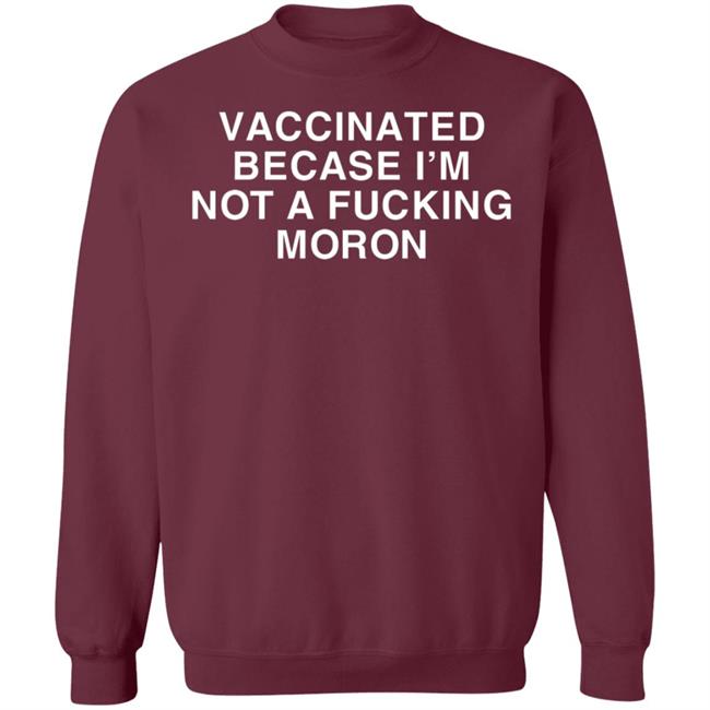 Vaccinated Because Im Not A Moron Shirt Vaccinated Because Im Not A Moron Shirt