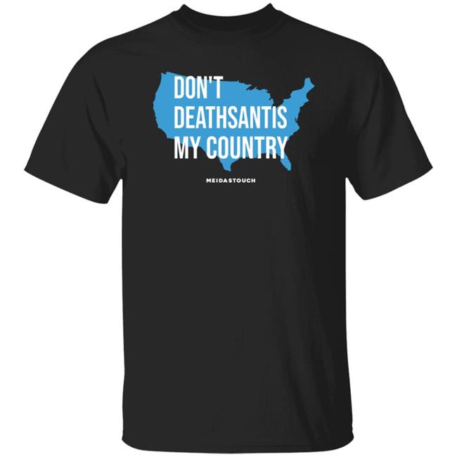 Don't Deathsantis My Country Shirt