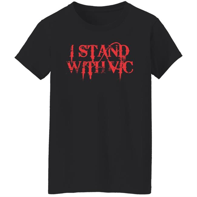I Stand With Vic Shirt I Stand With Vic Shirt