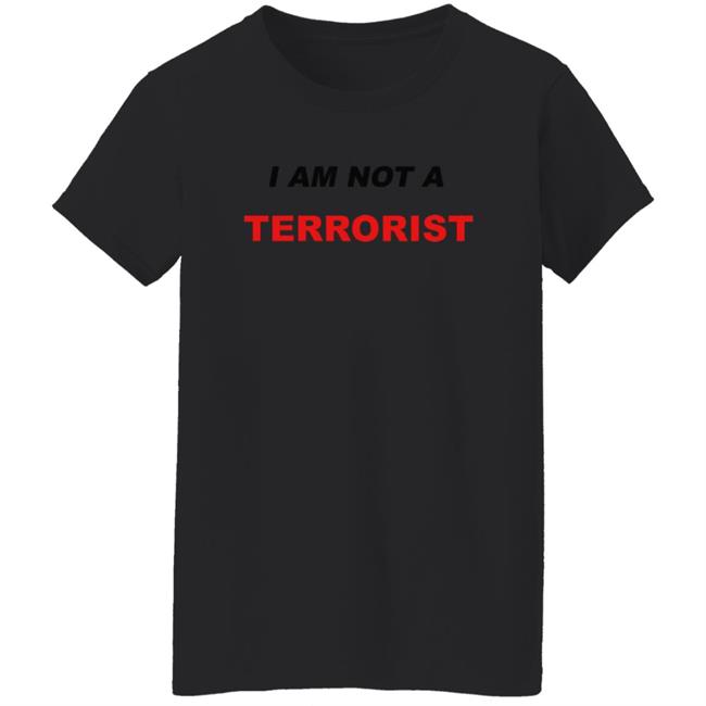 I Am Not A Terrorist Shirt I Am Not A Terrorist Shirt