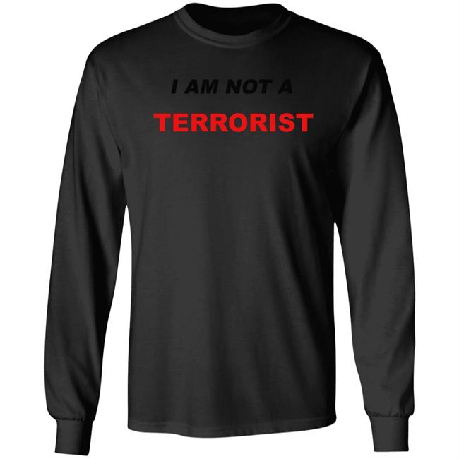 I Am Not A Terrorist Shirt I Am Not A Terrorist Shirt