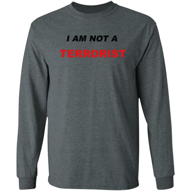 I Am Not A Terrorist Shirt I Am Not A Terrorist Shirt